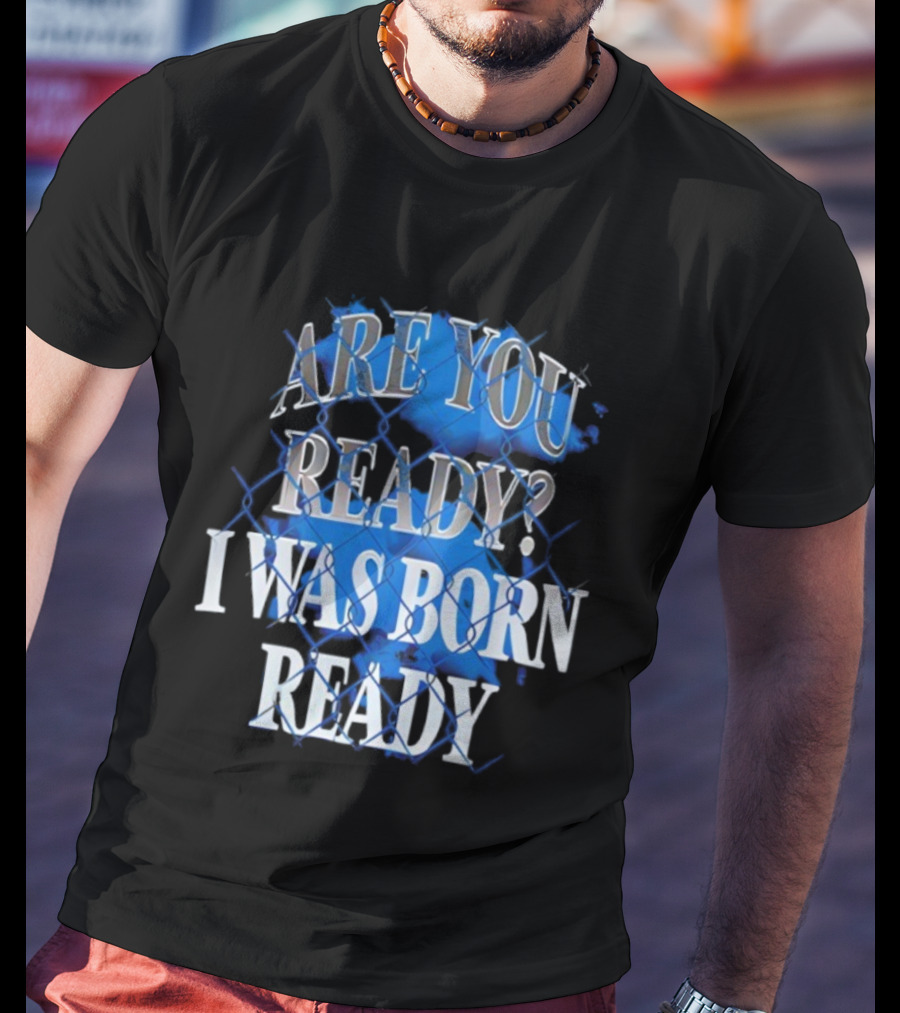 Toronto Blue Jays Are You Ready I Was Born Ready MLB Baseball T-Shirt