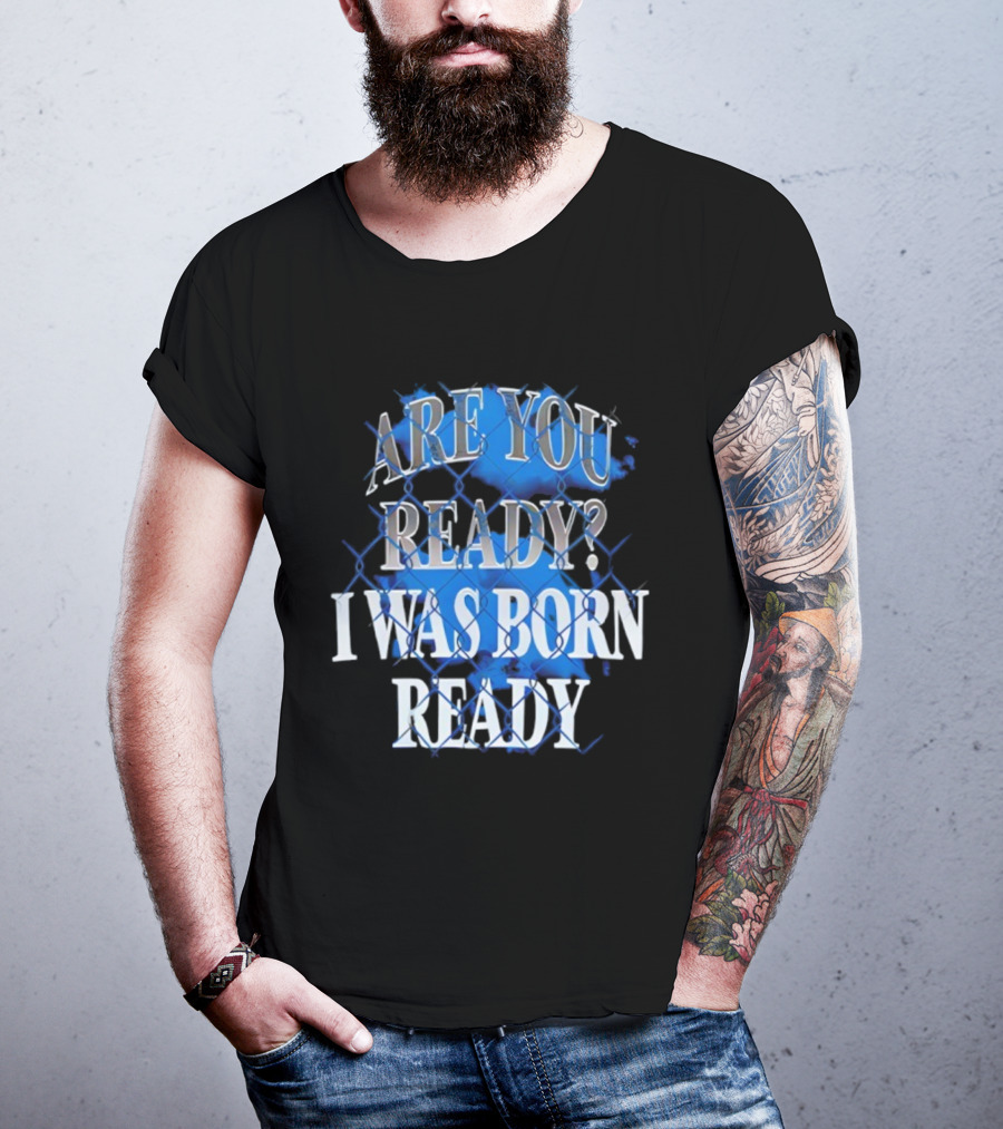 Toronto Blue Jays Are You Ready I Was Born Ready MLB Baseball T-Shirt