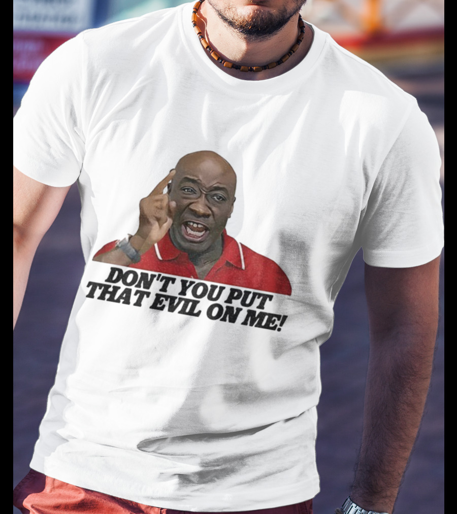 Don't You Put That Evil On Me Man In Red Polo T-Shirt