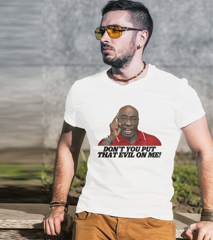 Don't You Put That Evil On Me Man In Red Polo T-Shirt