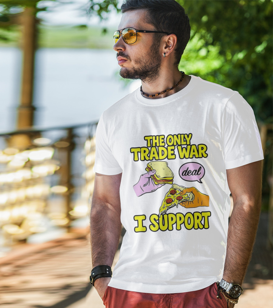 The Only Trade War I Support Sandwich And Pizza Deal T-Shirt