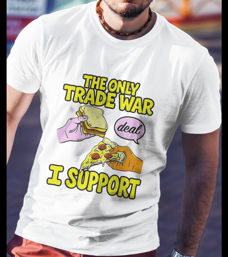 The Only Trade War I Support Sandwich And Pizza Deal T-Shirt