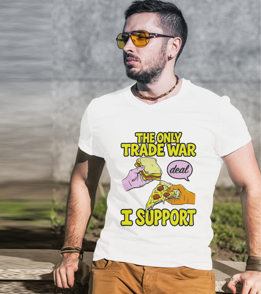The Only Trade War I Support Sandwich And Pizza Deal T-Shirt