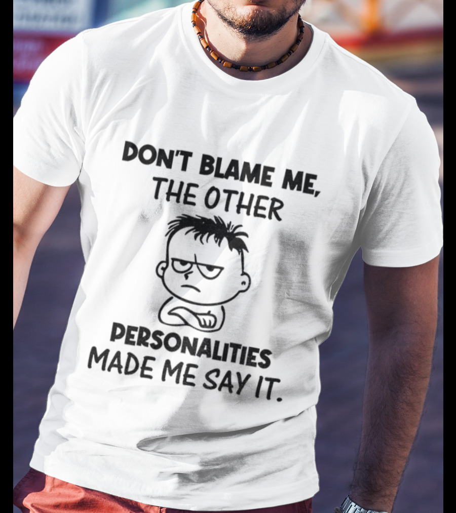 Don’t Blame Me The Other Personalities Made Me Say It Cartoon Sketch T-Shirt