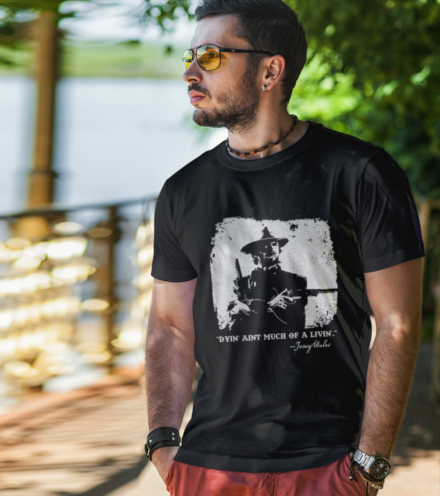 Josey Wales Dying Ain't Much Of A Living Quote T-Shirt