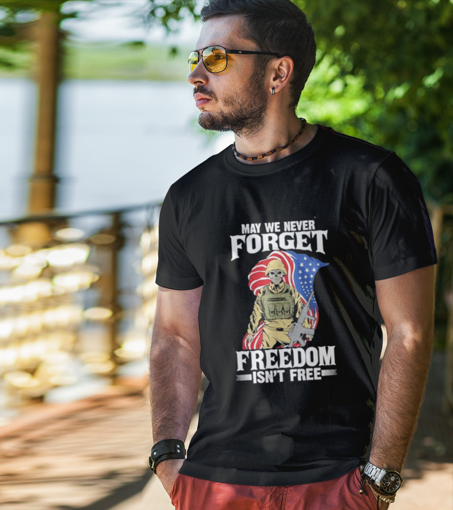 May We Never Forget Freedom Isn’t Free Skeleton Soldier American Flag T-Shirt