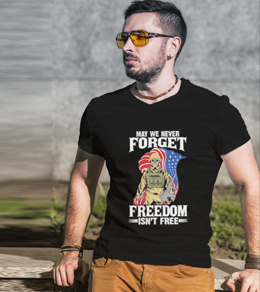 May We Never Forget Freedom Isn’t Free Skeleton Soldier American Flag T-Shirt
