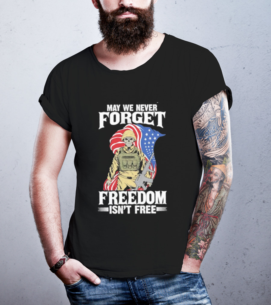 May We Never Forget Freedom Isn’t Free Skeleton Soldier American Flag T-Shirt