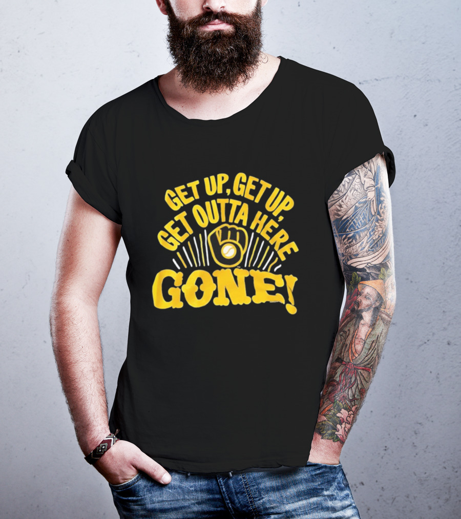 Milwaukee Brewers Get Up Get Up Get Outta Here Gone T-Shirt