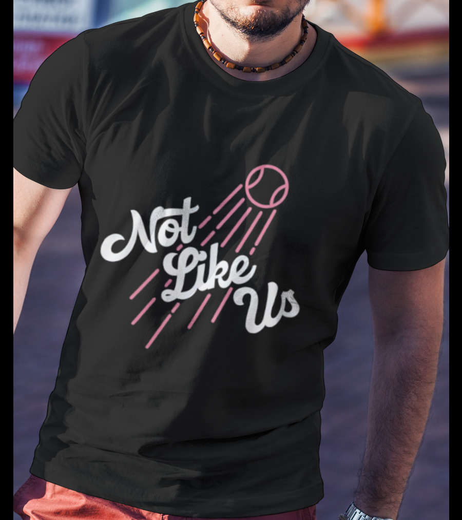 Not Like Us Baseball Inspired Los Angeles Dodgers Theme T-Shirt