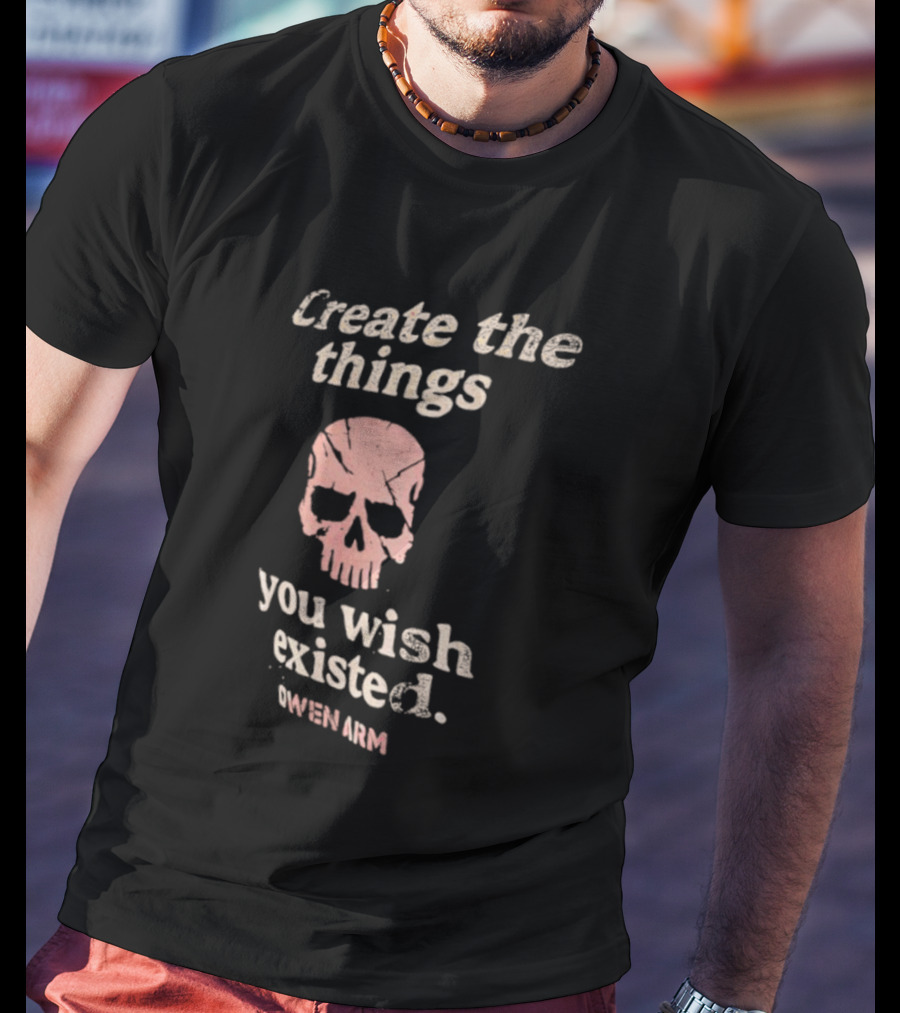 Create The Things You Wish Existed Skull Owen Army T-Shirt