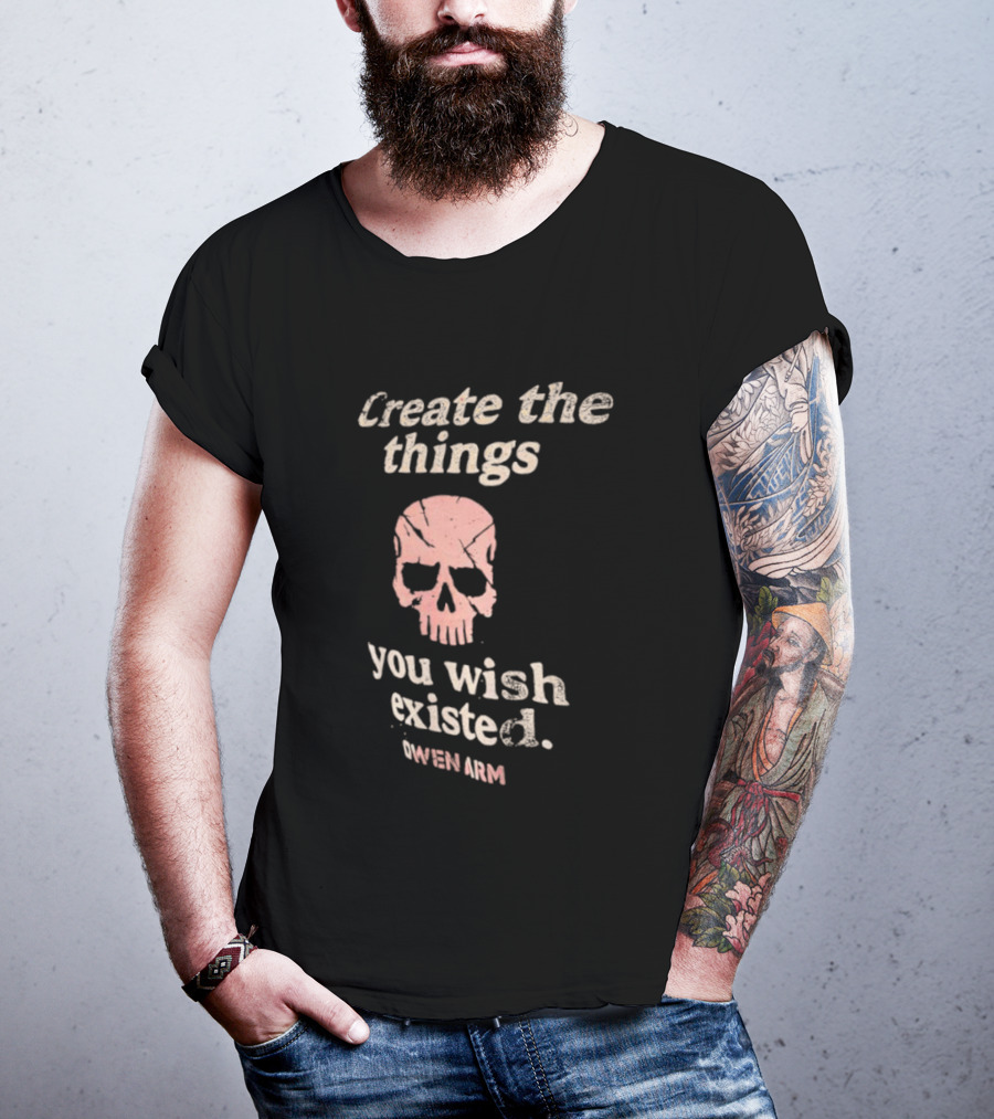 Create The Things You Wish Existed Skull Owen Army T-Shirt