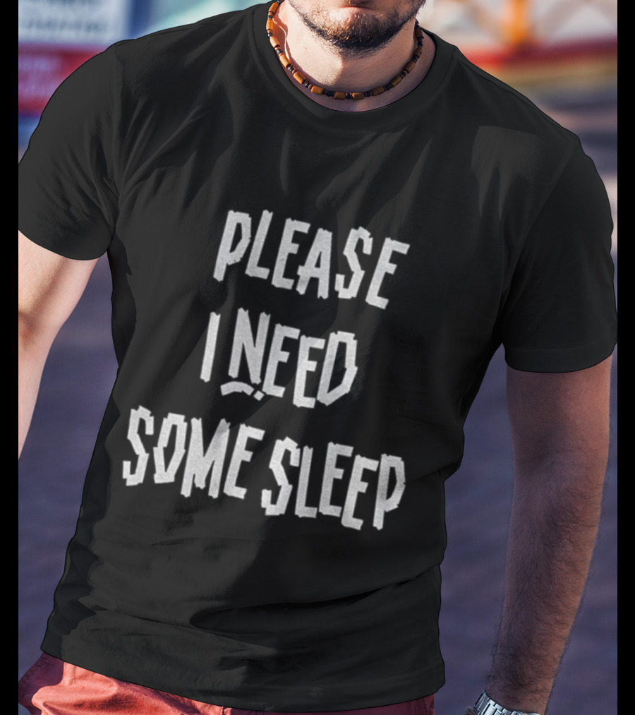 Please I Need Some Sleep Tired Humor Phrase T-Shirt