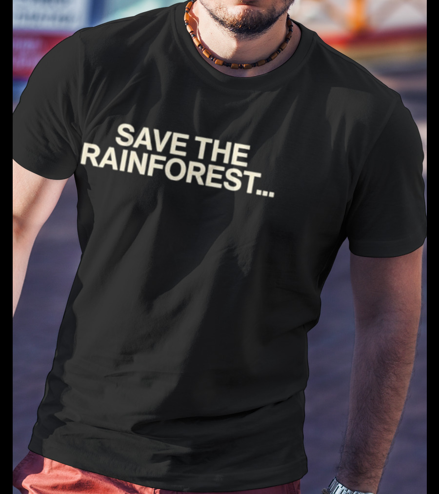 SAVE THE RAINFOREST Text For Environmental Awareness T-Shirt