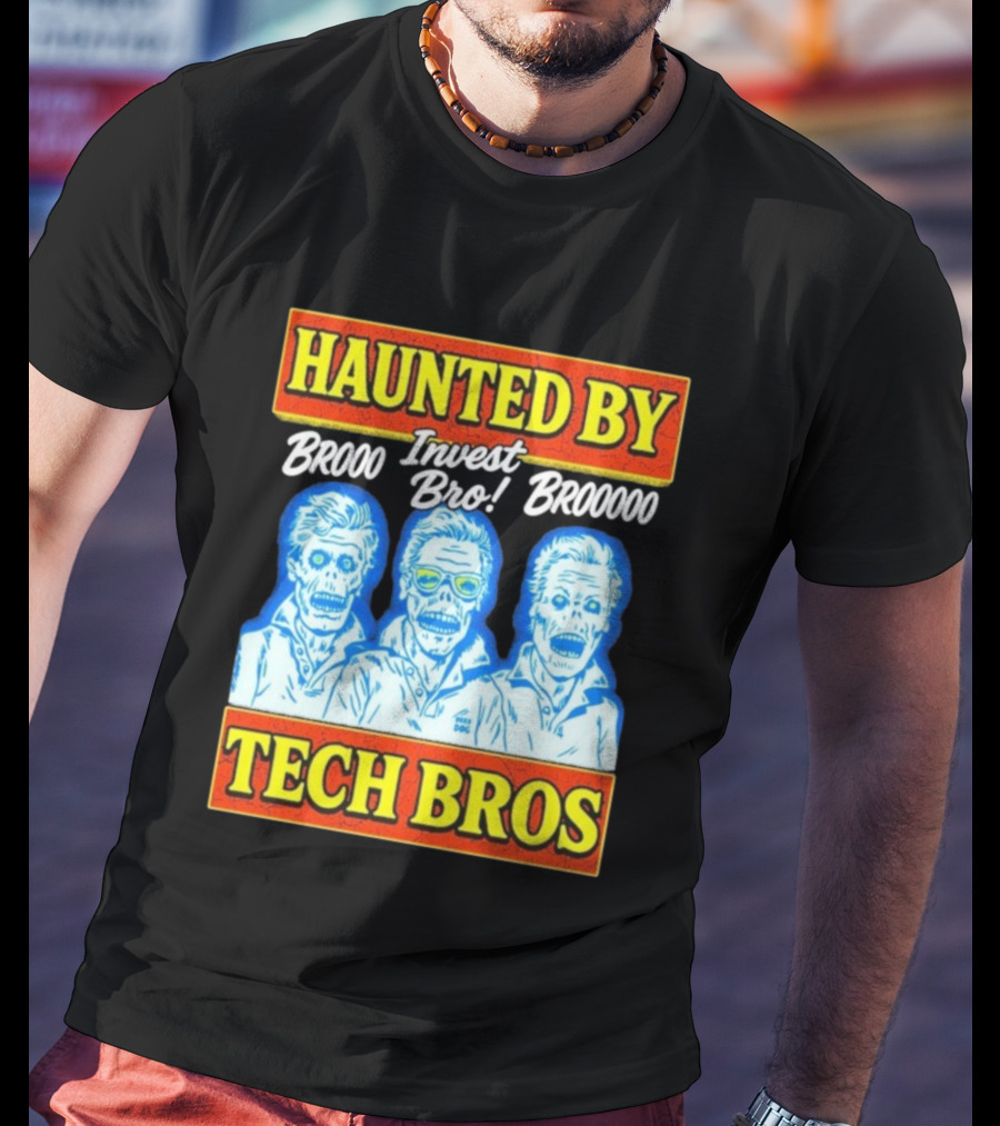 Haunted By Brooo Invest Bro Broooo Tech Bros T-Shirt