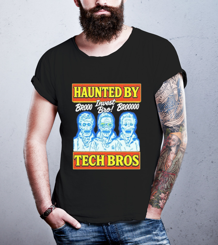 Haunted By Brooo Invest Bro Broooo Tech Bros T-Shirt