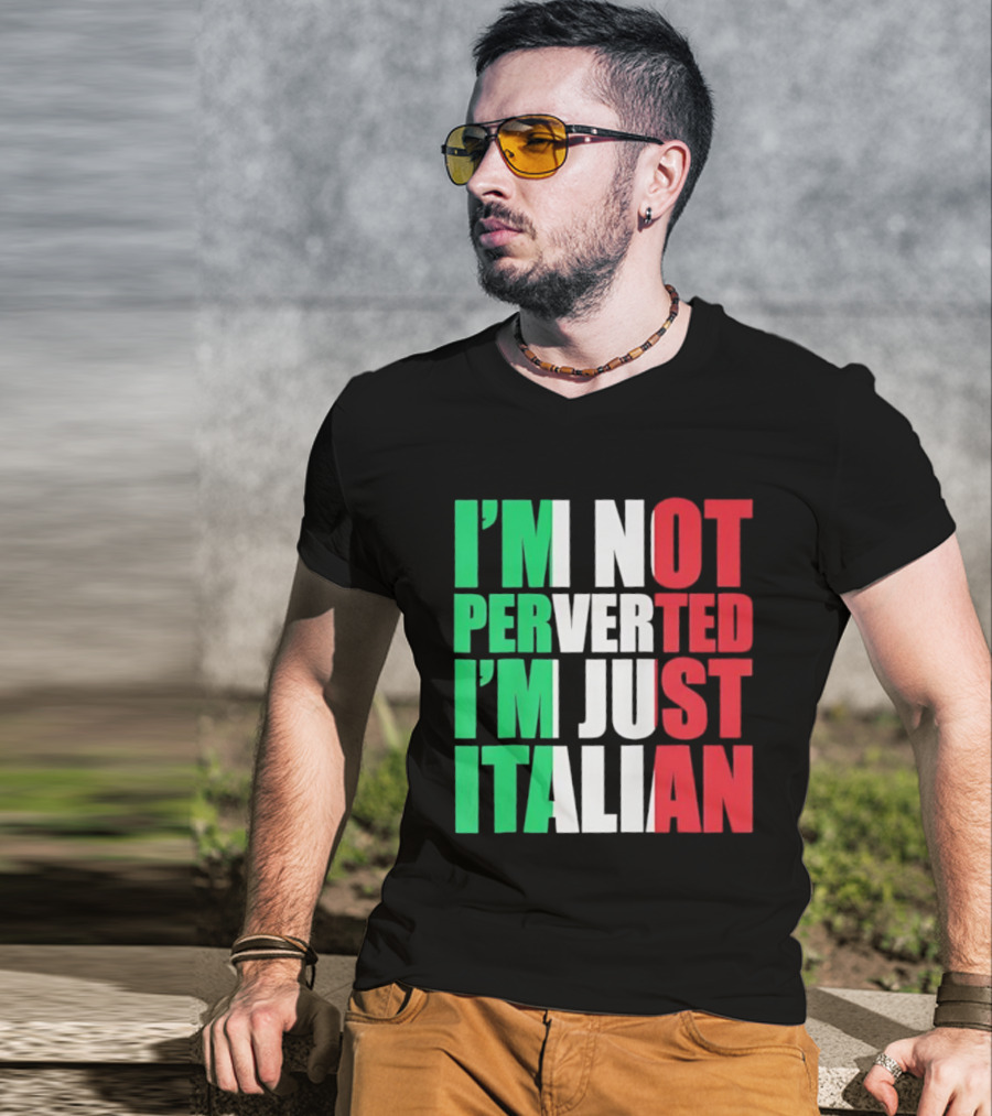 I’m Not Perverted I’m Just Italian Flag Colors Humor T-Shirt