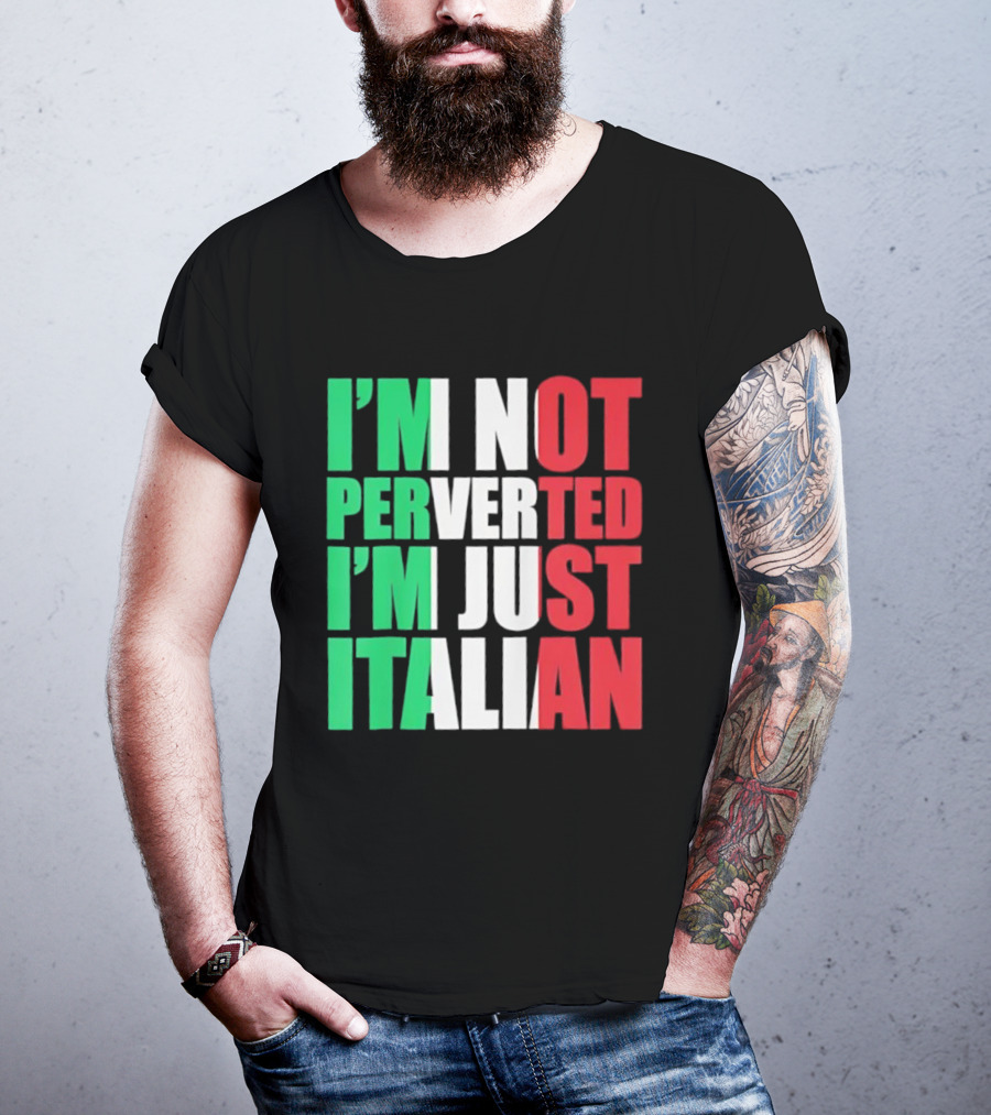 I’m Not Perverted I’m Just Italian Flag Colors Humor T-Shirt