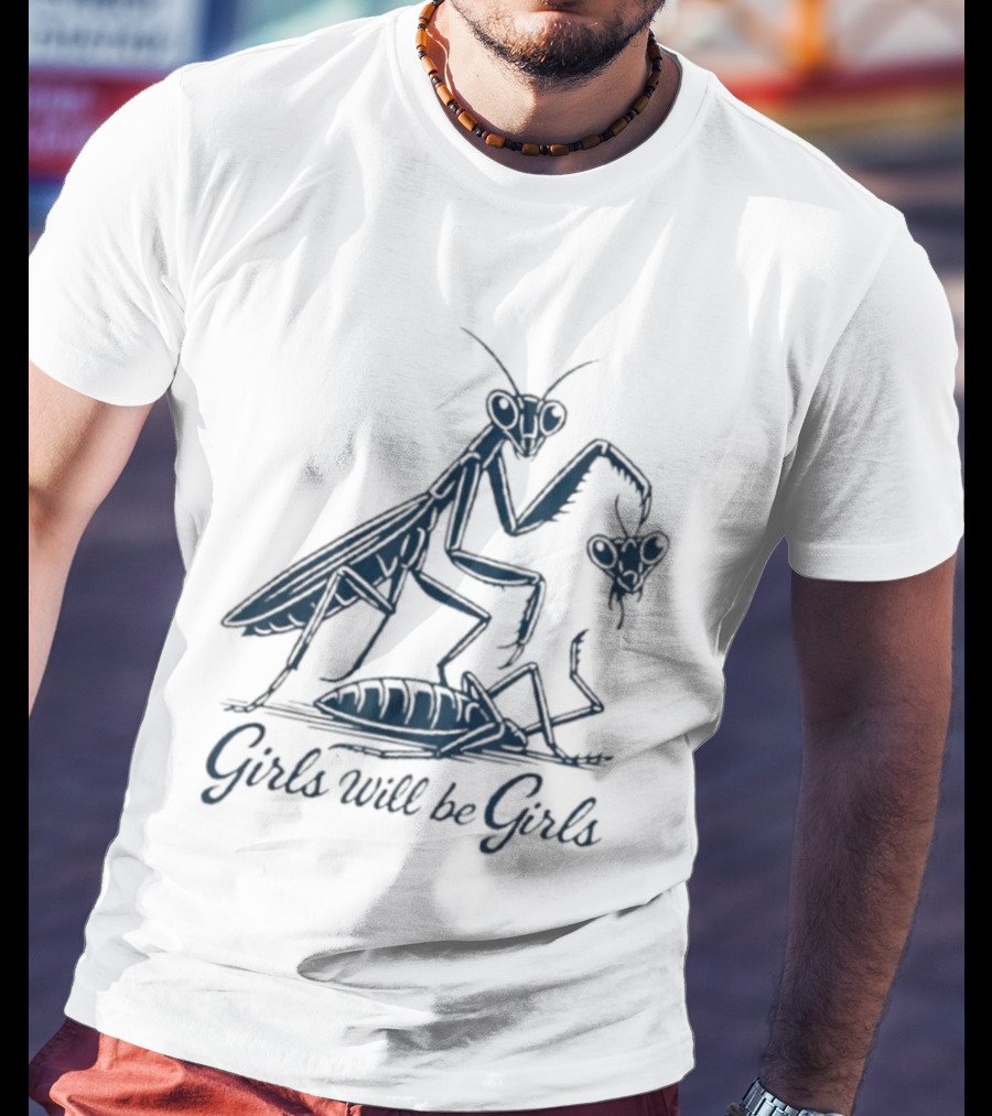 Girls Will Be Girls Praying Mantis Humor T-Shirt