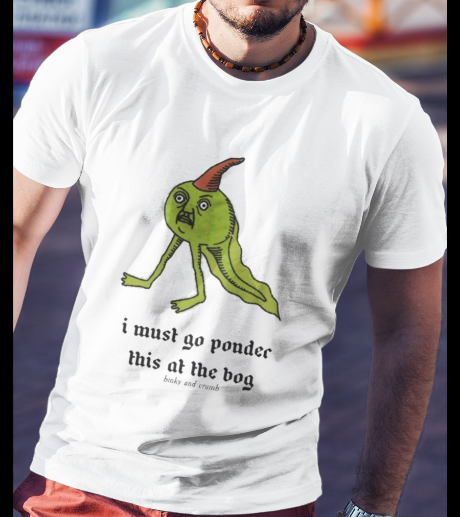 I Must Go Ponder This At The Bog Binky And Crumb Little Freaks T-Shirt