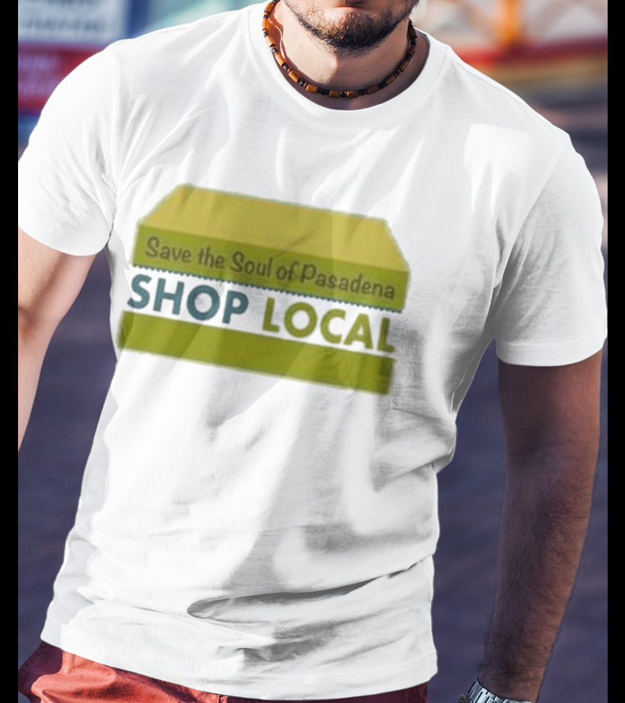 Save The Soul Of Pasadena Shop Local T-Shirt