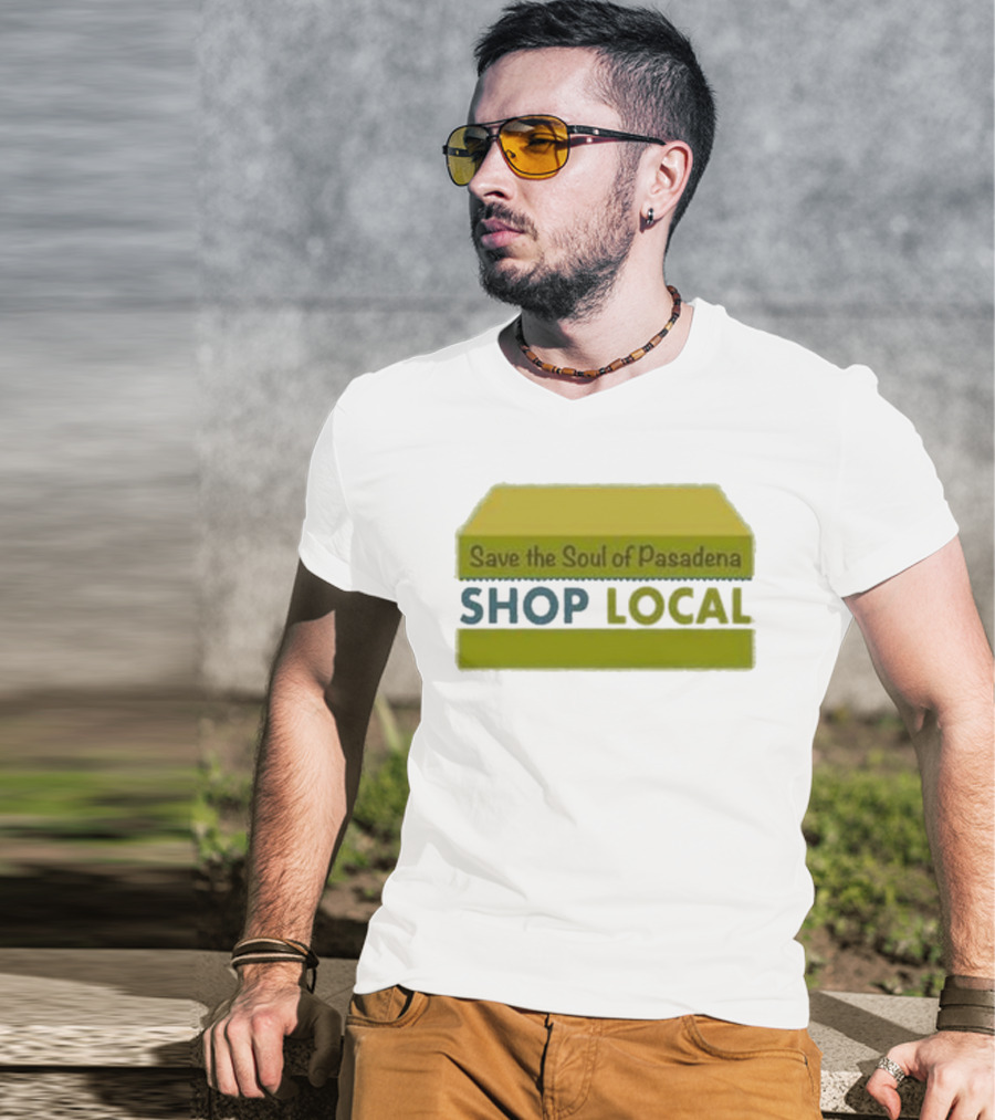 Save The Soul Of Pasadena Shop Local T-Shirt
