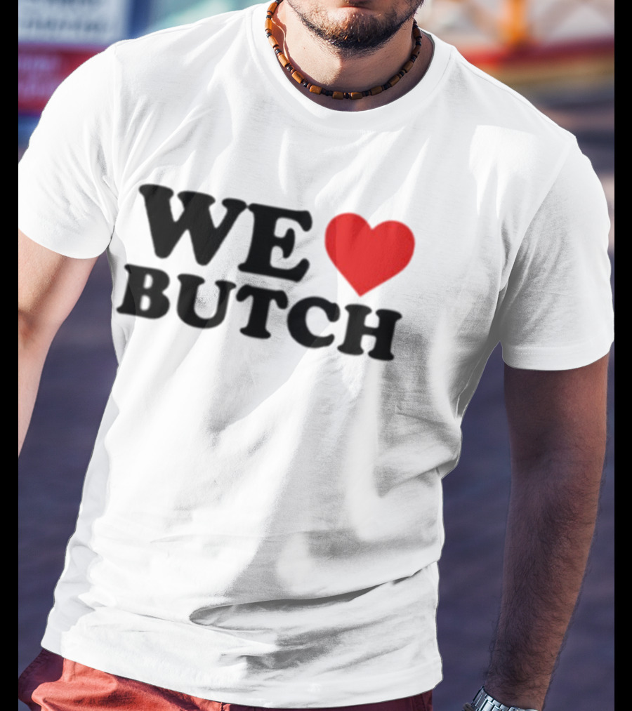 We Love Butch Heart Design T-Shirt