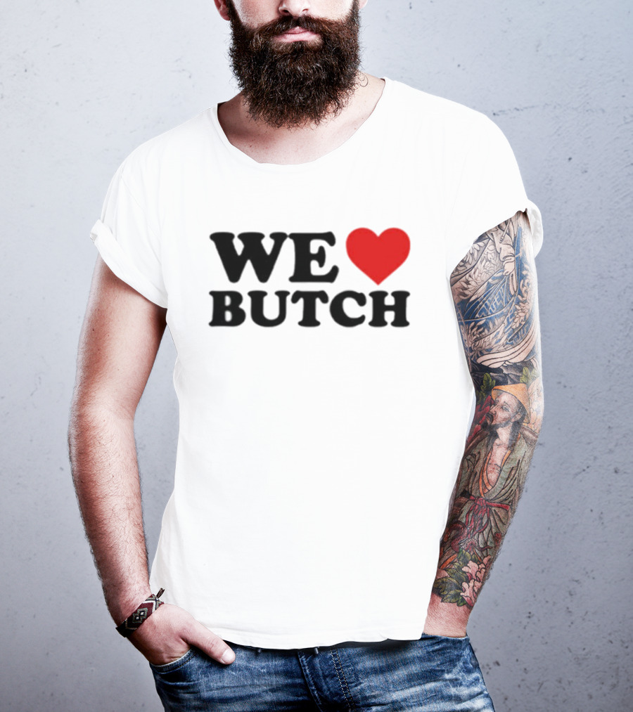 We Love Butch Heart Design T-Shirt