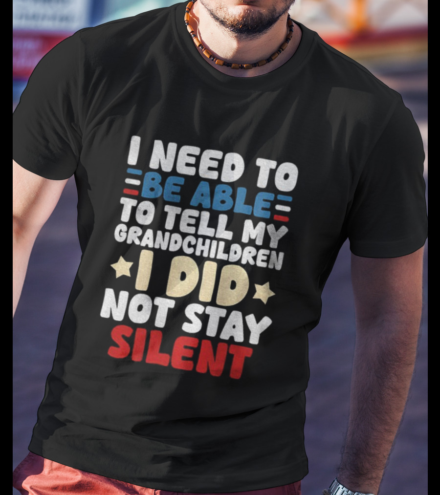 I Need To Be Able To Tell My Grandchildren I Did Not Stay Silent Stars T-Shirt
