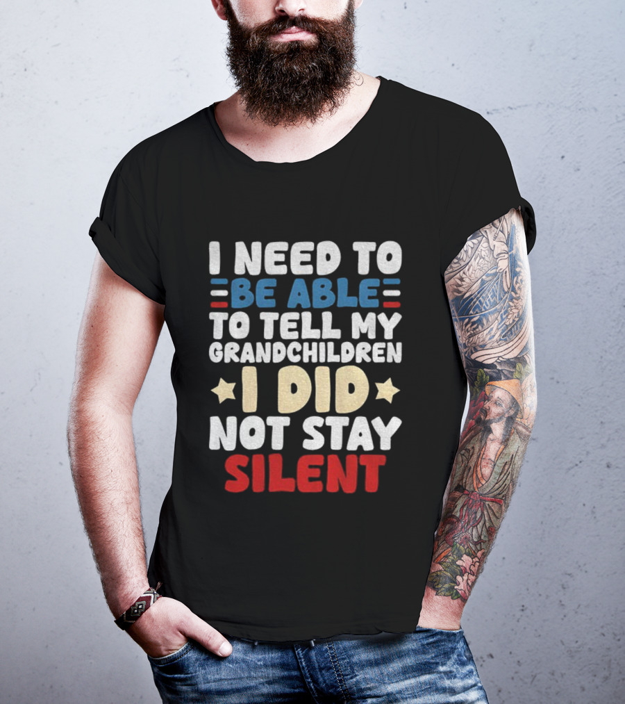 I Need To Be Able To Tell My Grandchildren I Did Not Stay Silent Stars T-Shirt