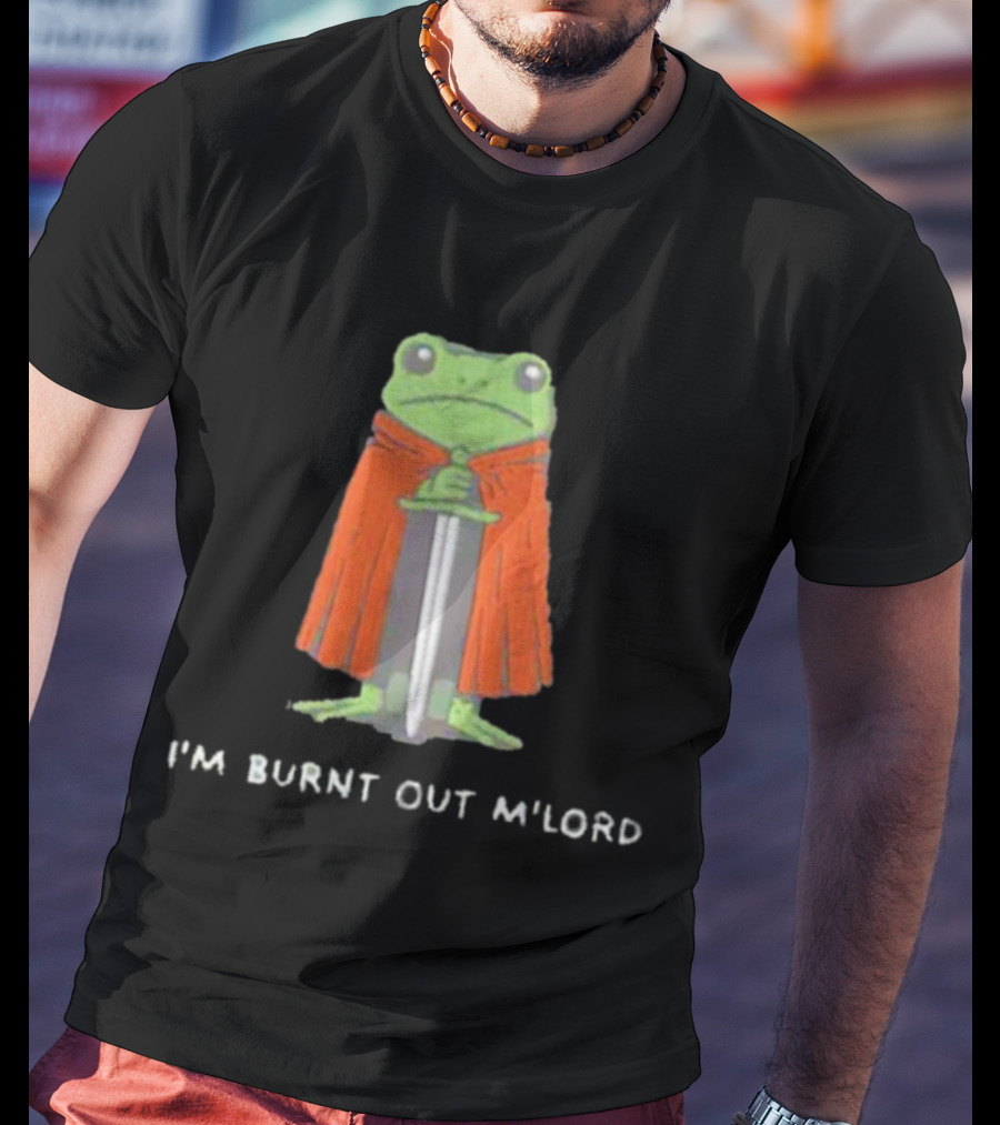 I'm Burnt Out M'Lord Frog With Sword And Cape T-Shirt