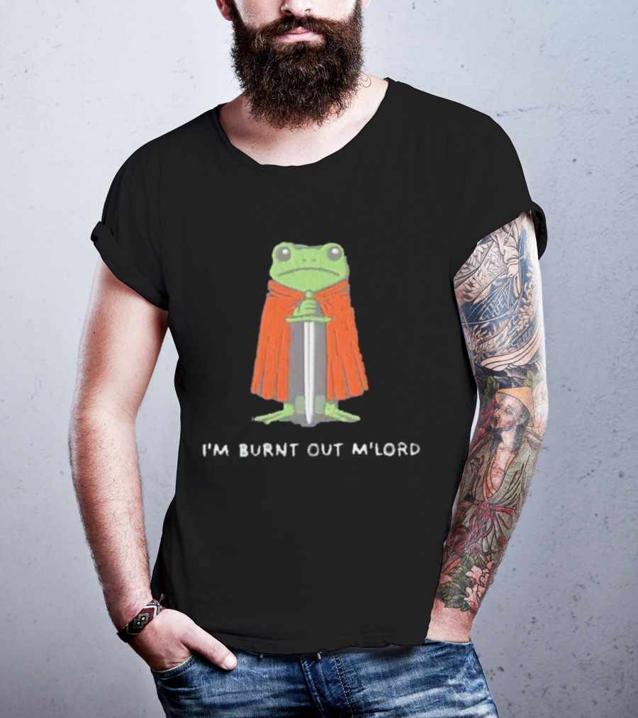 I'm Burnt Out M'Lord Frog With Sword And Cape T-Shirt