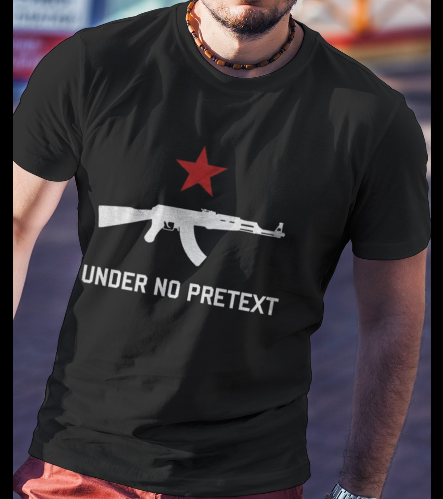 Under No Pretext Socialist AK-47 Red Star Political T-Shirt