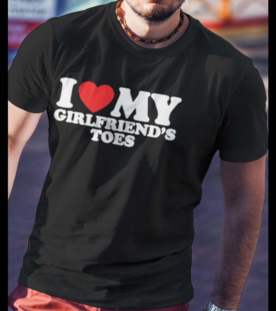 I Heart My Girlfriend's Toes Valentine's Humor Statement T-Shirt