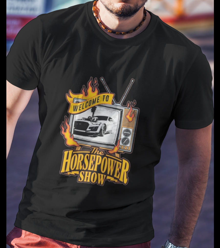 Welcome To The Horsepower Show TV Car Flames Retro Style T-Shirt