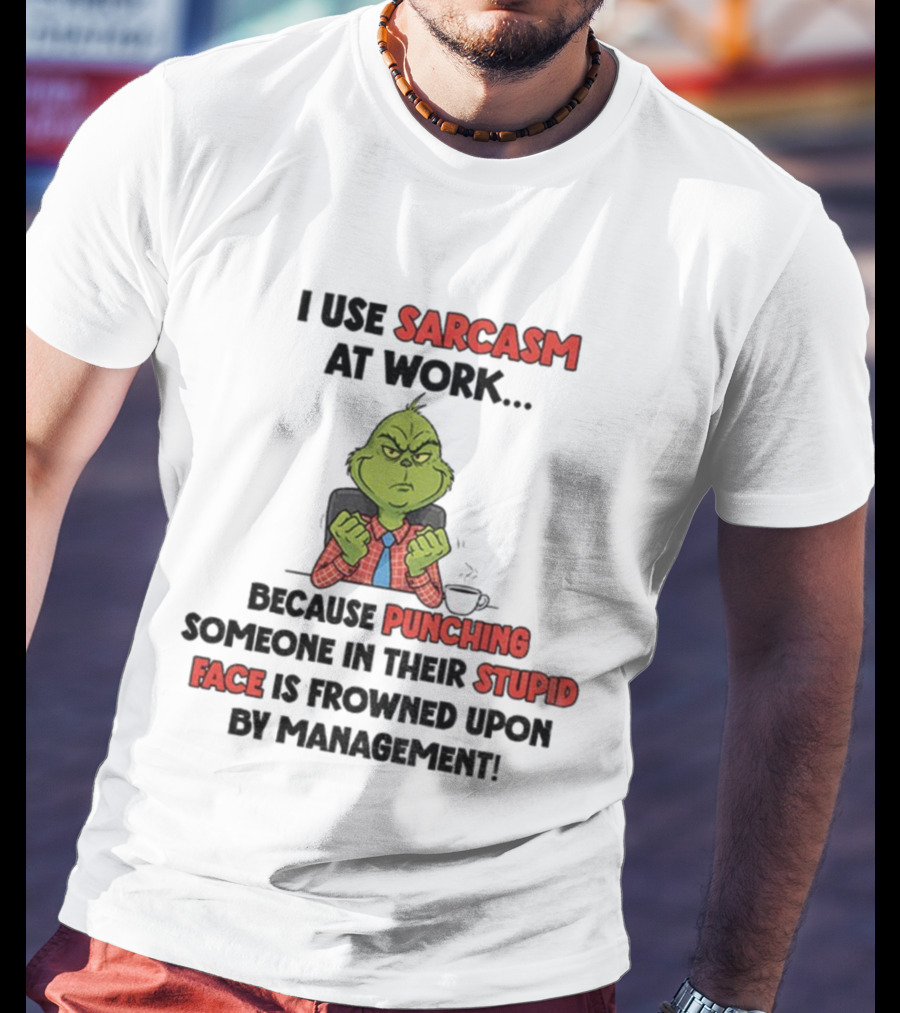 Grinch Sarcasm At Work Punching Stupid Face Frowned Upon Management Christmas T-Shirt