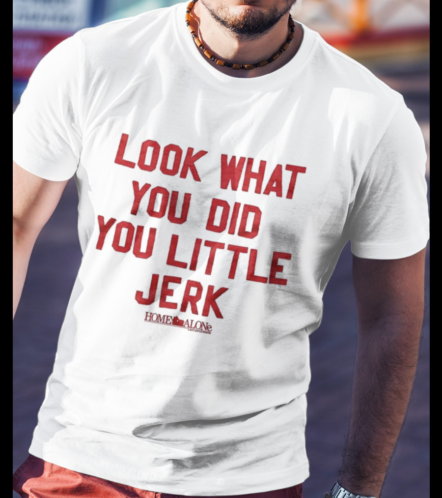 Look What You Did You Little Jerk Home Alone Movie Quote Christmas T-Shirt