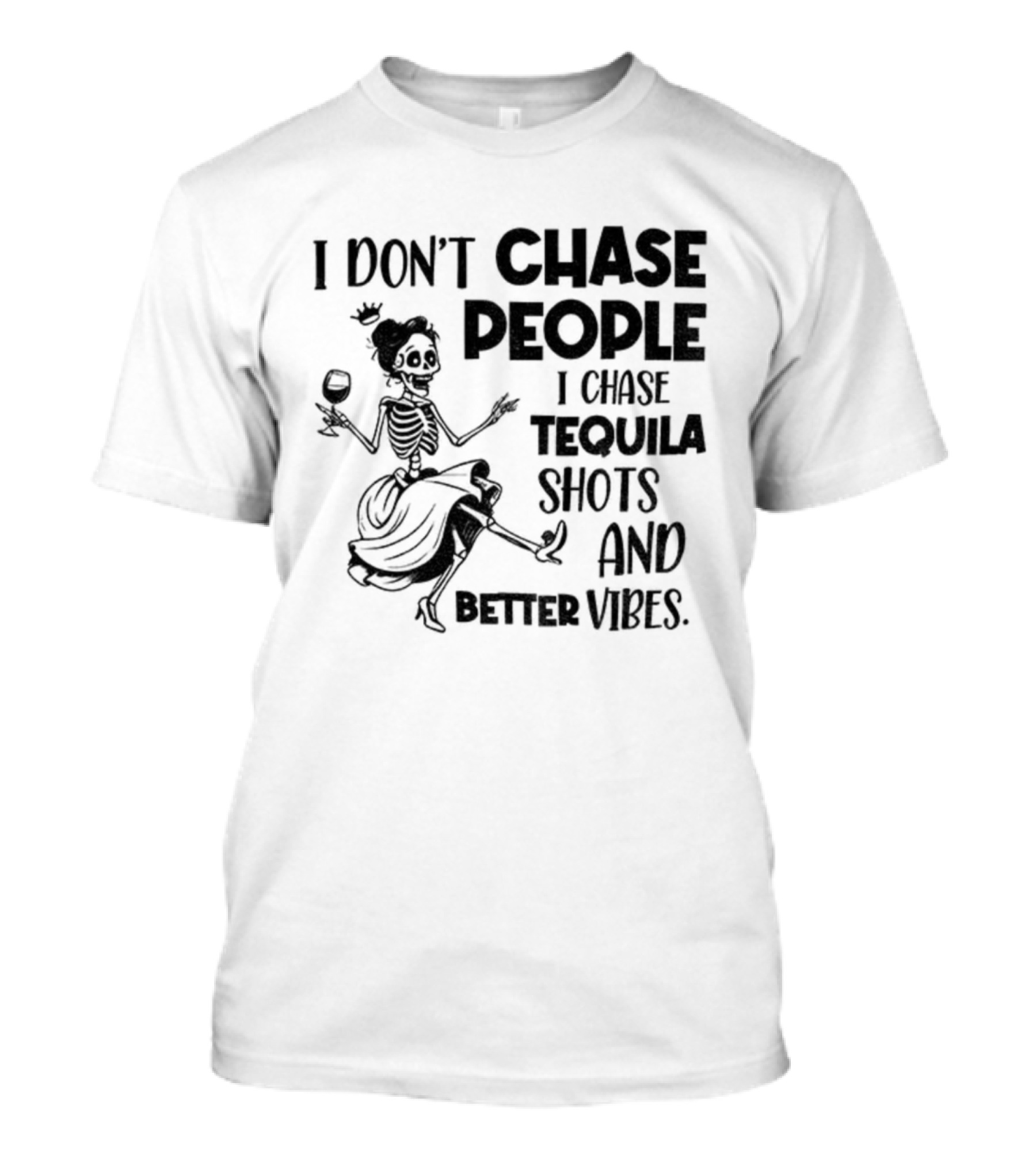 Skeleton Dancing I Don't Chase People I Chase Tequila Shots And Better Vibes T-Shirt