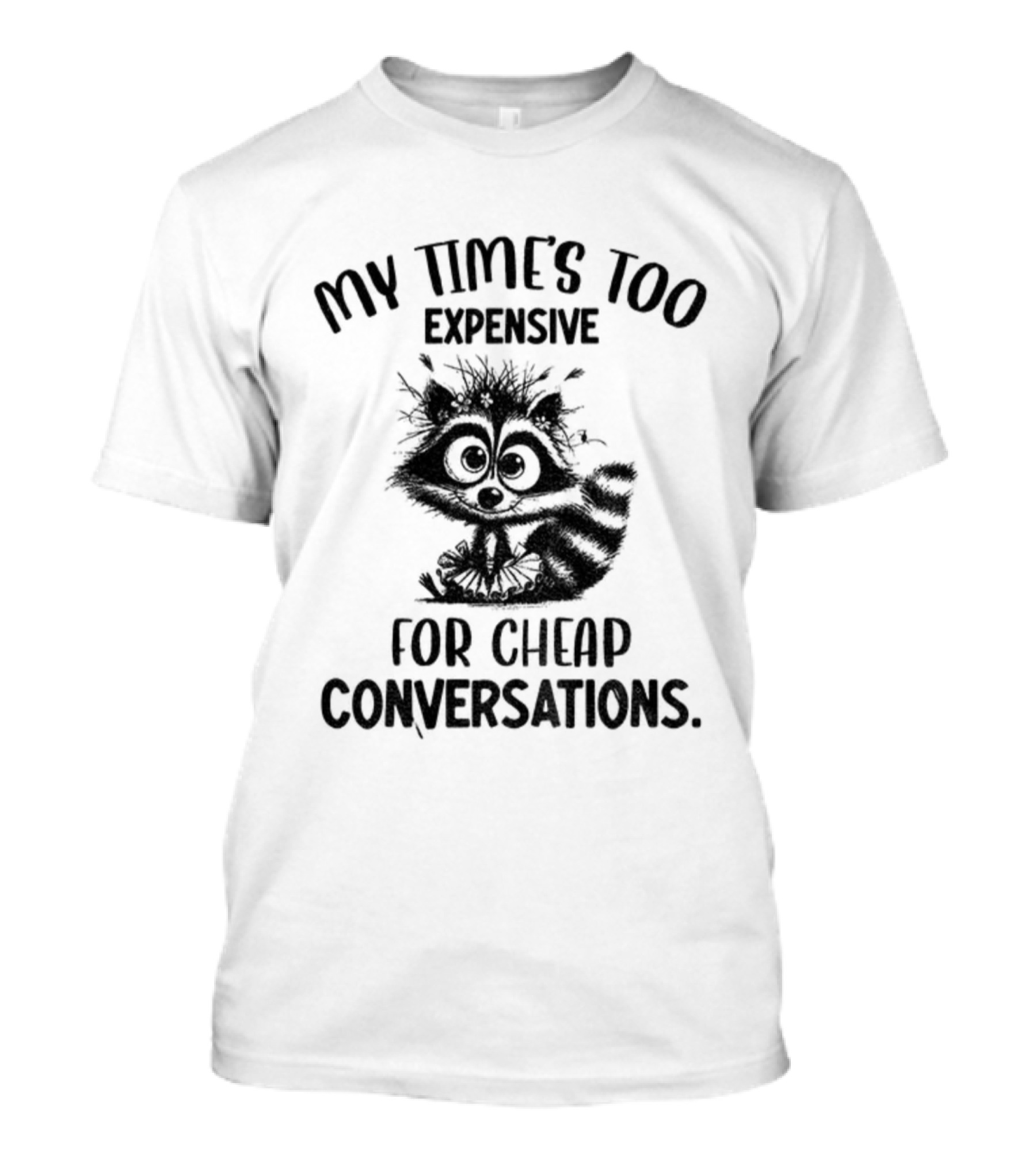 Raccoon My Time’s Too Expensive For Cheap Conversations T-Shirt