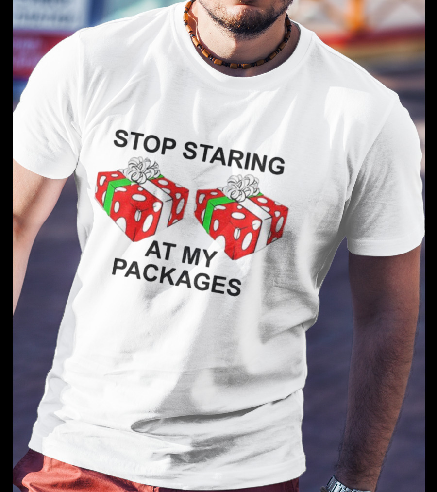Stop Staring At My Packages Merry Christmas 2025 Holiday Humor T-Shirt
