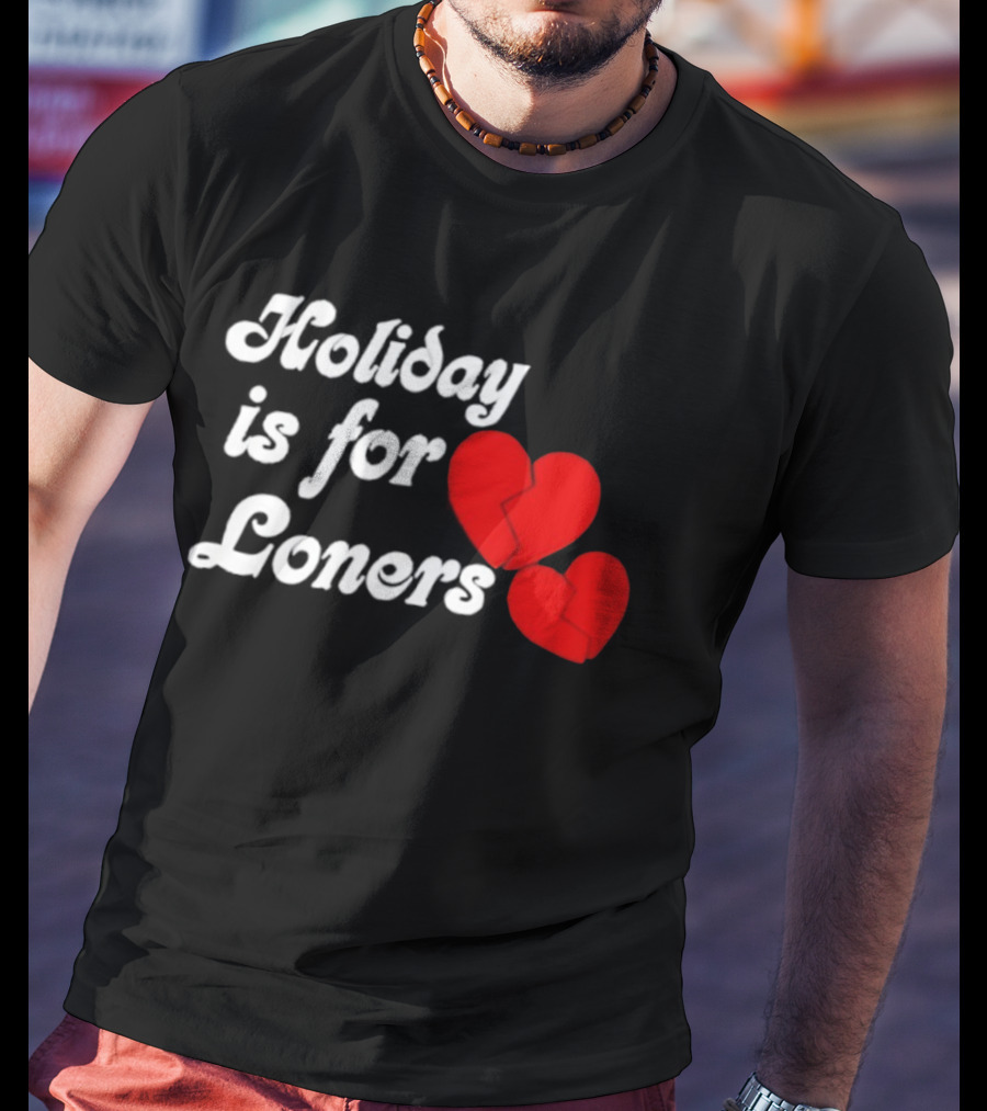Holiday Is For Loners Heart Broken Bump Reema T-Shirt