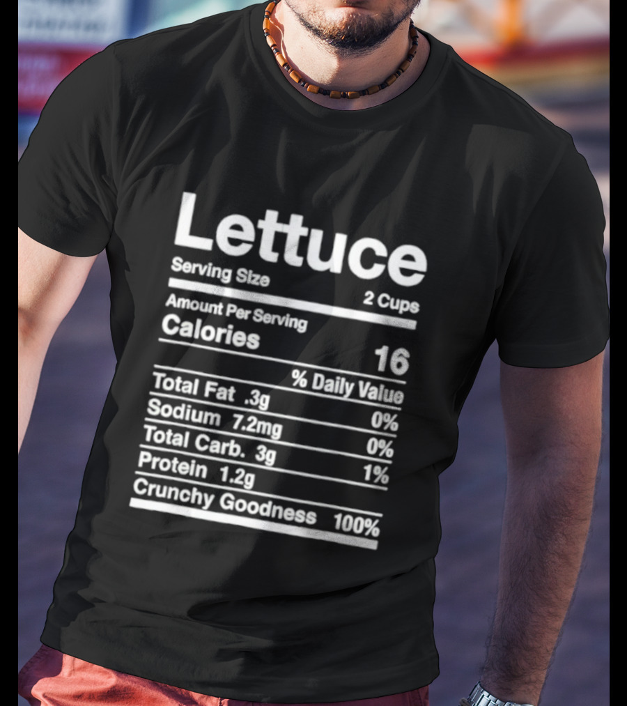 Lettuce Nutrition Facts Joke Serving Size 2 Cups Calories 16 Crunchy Goodness 100% T-Shirt