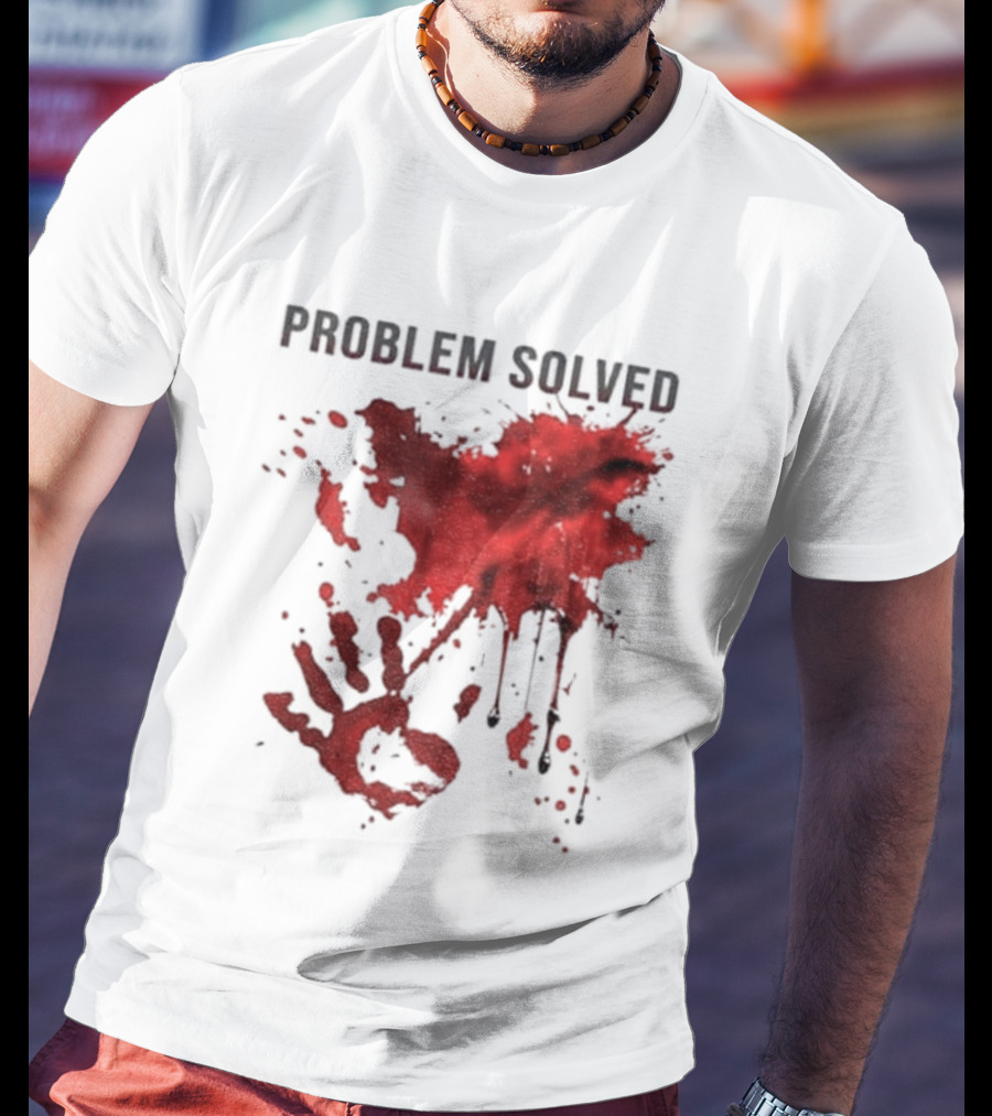 Problem Solved Bloody Handprint And Splatter Design T-Shirt