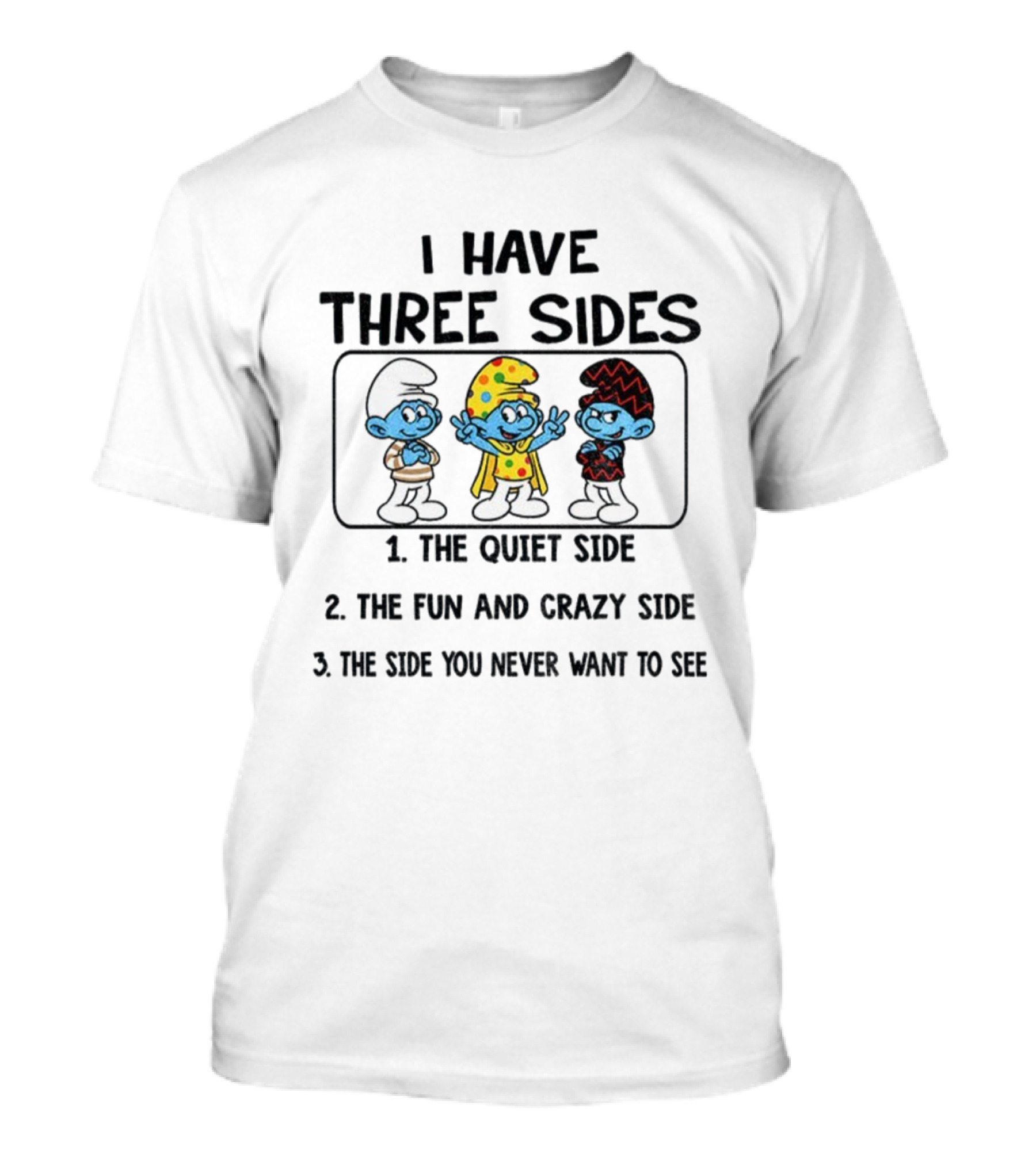 Smurf I Have Three Sides The Quiet The Fun Crazy The Side You Never Want To See T-Shirt