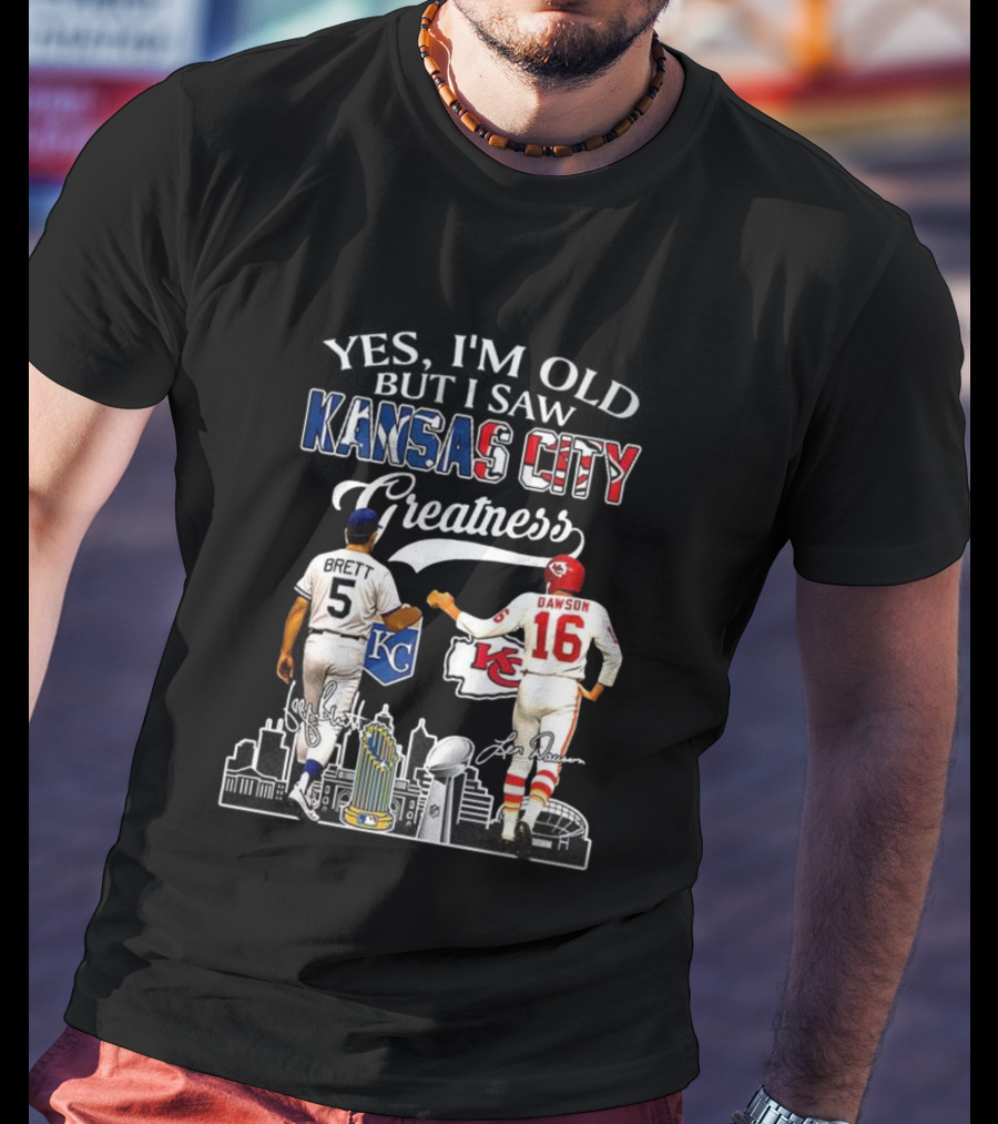 Brett Dawson Yes I’m Old But I Saw Kansas City Greatness KC Chiefs Royals T-Shirt