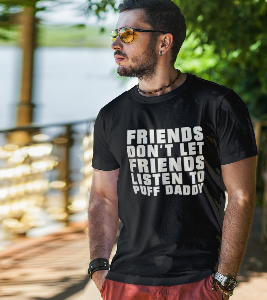 Friends Don’t Let Friends Listen To Puff Daddy Retro Humor Statement T-Shirt