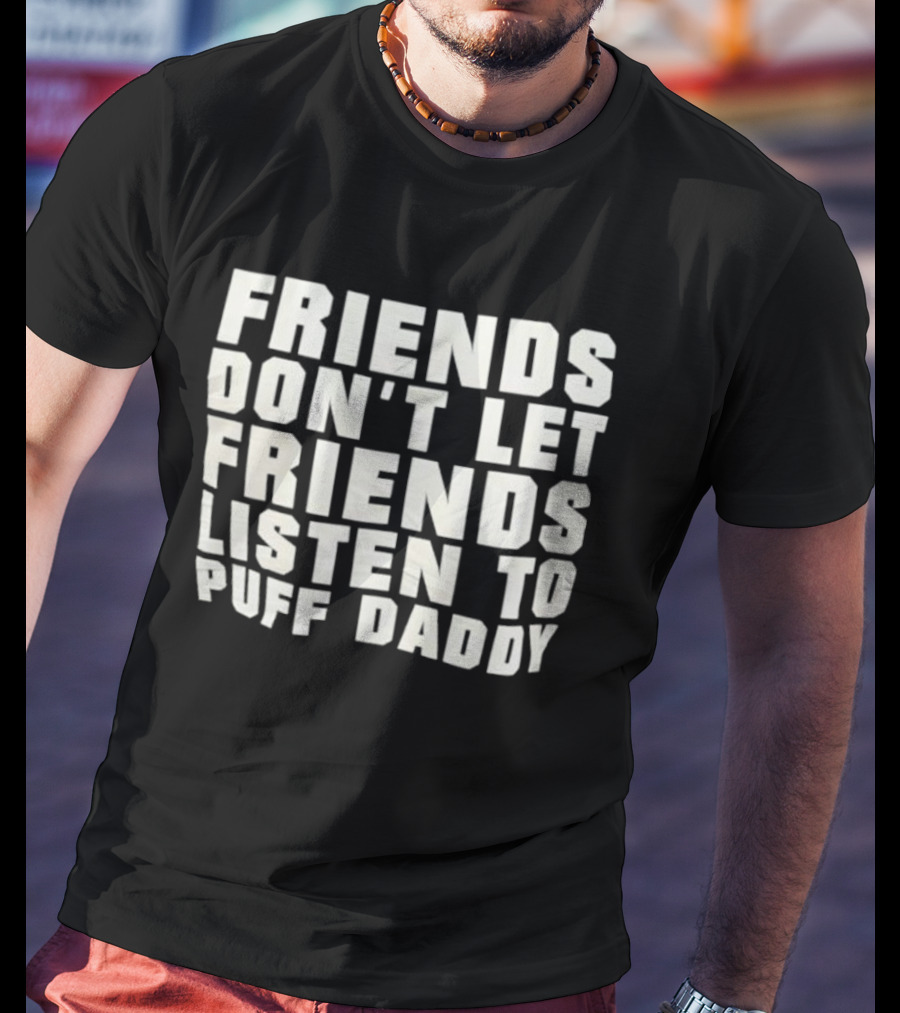 Friends Don’t Let Friends Listen To Puff Daddy Retro Humor Statement T-Shirt
