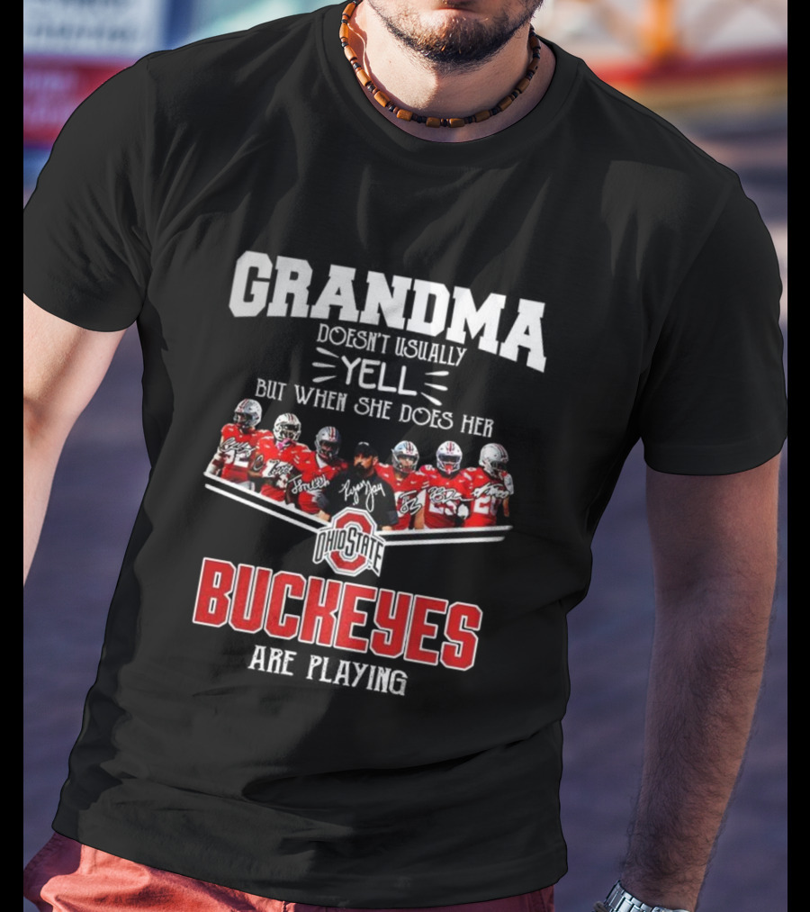 Grandma Doesn't Usually Yell But When She Does Ohio State Buckeyes Football Team Playing T-Shirt