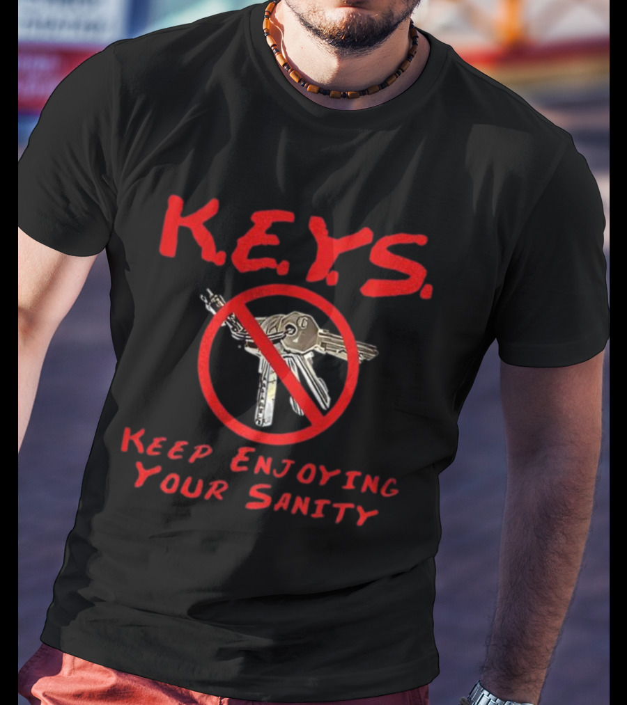 K.E.Y.S No Keys Symbol Keep Enjoying Your Sanity T-Shirt