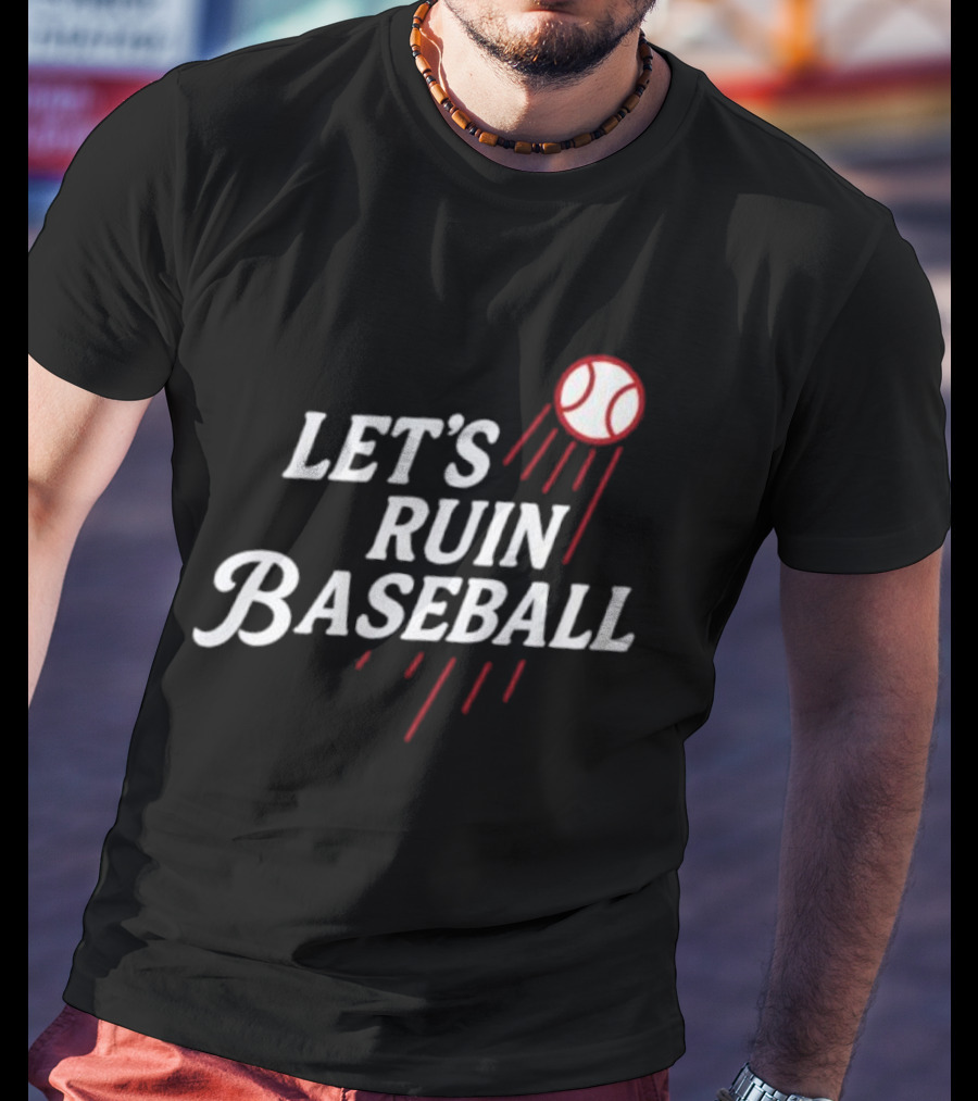 Los Angeles Dodgers Let's Ruin Baseball Bold Statement With Baseball Graphic T-Shirt